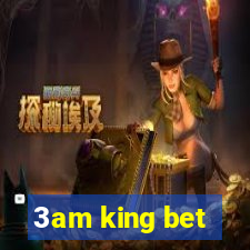 3am king bet